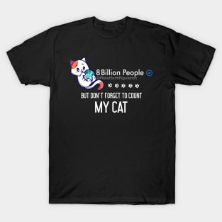 8 Billion People But Don't Forget To Count My Cat T-Shirt